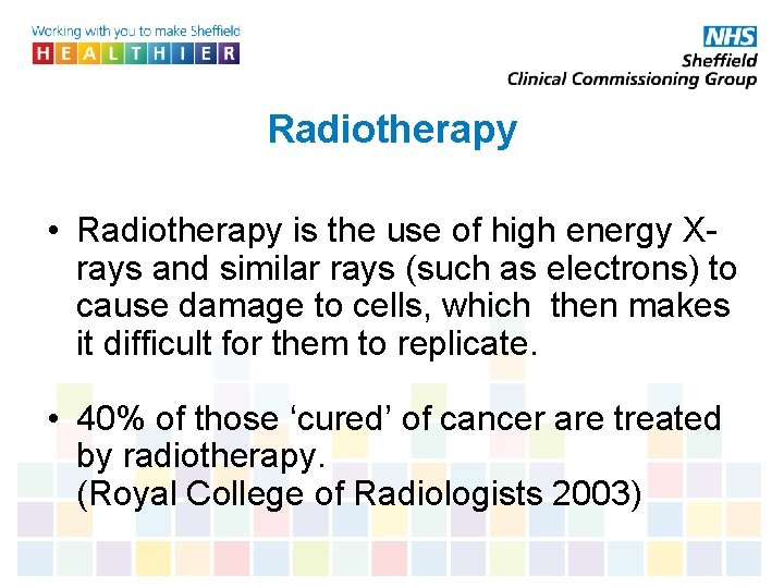 Radiotherapy • Radiotherapy is the use of high energy Xrays and similar rays (such