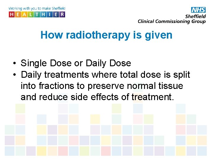 How radiotherapy is given • Single Dose or Daily Dose • Daily treatments where