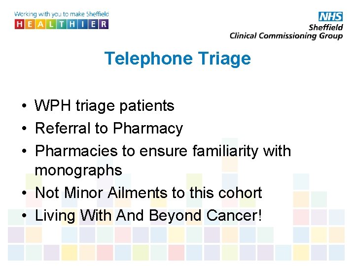 Telephone Triage • WPH triage patients • Referral to Pharmacy • Pharmacies to ensure