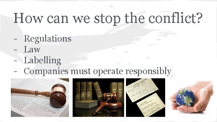 How can we stop the conflict? - Regulations Law Labelling Companies must operate responsibly