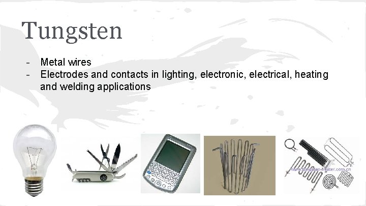 Tungsten - Metal wires - Electrodes and contacts in lighting, electronic, electrical, heating and