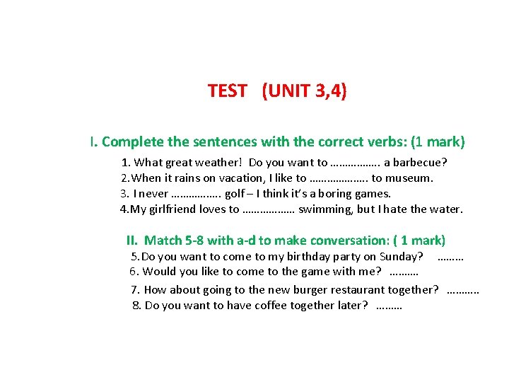 TEST (UNIT 3, 4) I. Complete the sentences with the correct verbs: (1 mark)