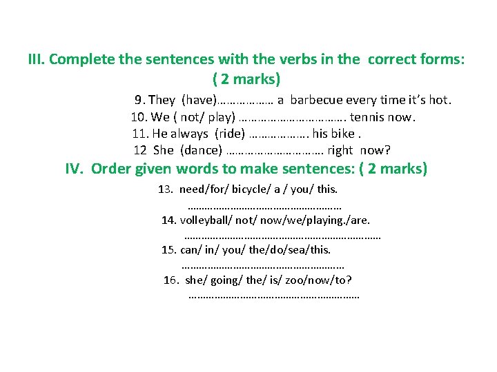 III. Complete the sentences with the verbs in the correct forms: ( 2 marks)