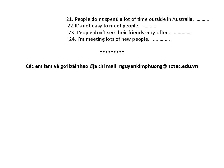 21. People don’t spend a lot of time outside in Australia. ………. 22. It’s