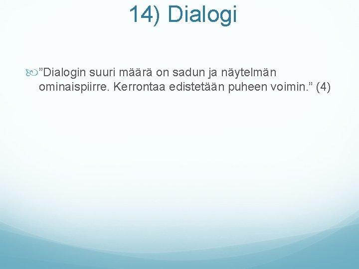  14) Dialogi ”Dialogin suuri määrä on sadun ja näytelmän ominaispiirre. Kerrontaa edistetään puheen