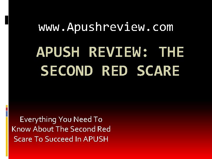 www. Apushreview. com APUSH REVIEW: THE SECOND RED SCARE Everything You Need To Know www. Apushreview. com APUSH REVIEW: THE SECOND RED SCARE Everything You Need To Know