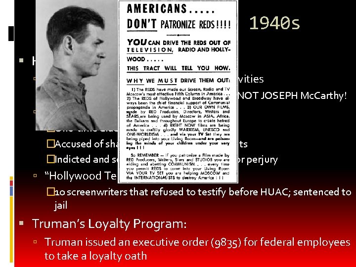 Red Scare in the 1940 s HUAC (created in 1945) House Committee on Un-American Red Scare in the 1940 s HUAC (created in 1945) House Committee on Un-American