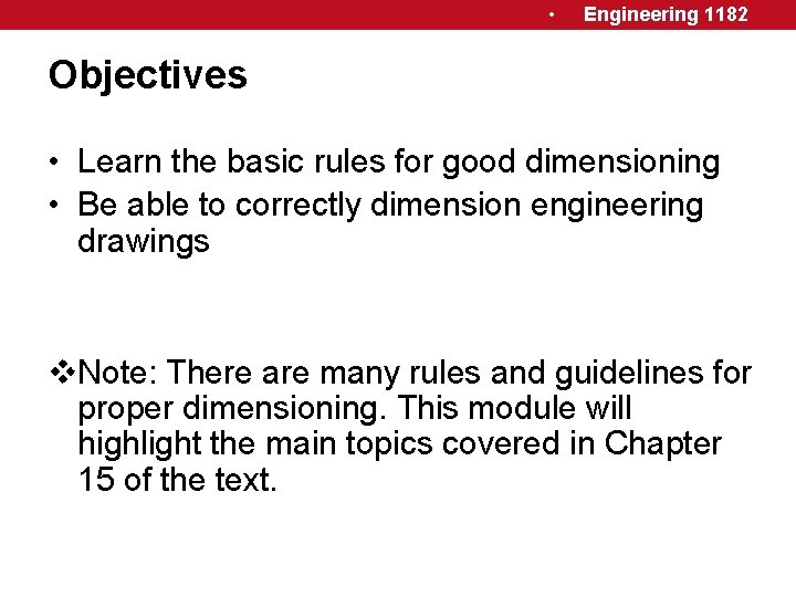  • Engineering 1182 Objectives • Learn the basic rules for good dimensioning •