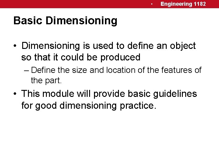  • Engineering 1182 Basic Dimensioning • Dimensioning is used to define an object