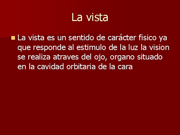 La vista n La vista es un sentido de carácter fisico ya que responde