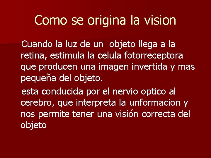 Como se origina la vision Cuando la luz de un objeto llega a la