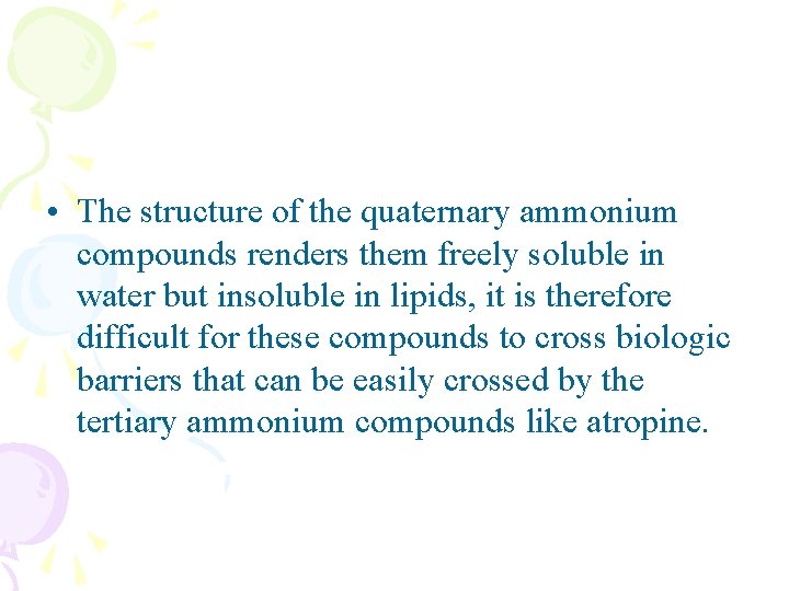  • The structure of the quaternary ammonium compounds renders them freely soluble in