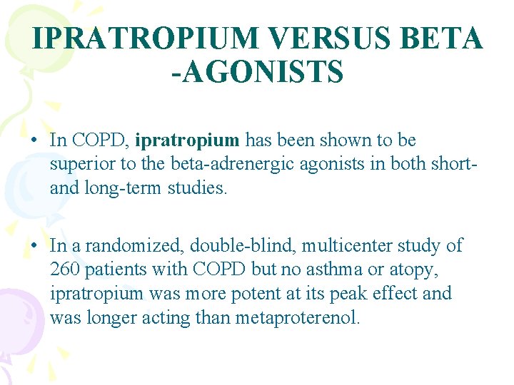 IPRATROPIUM VERSUS BETA -AGONISTS • In COPD, ipratropium has been shown to be superior