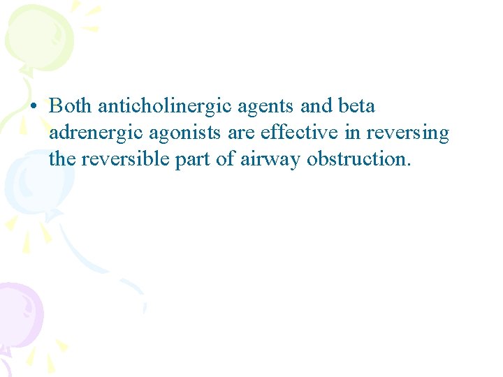  • Both anticholinergic agents and beta adrenergic agonists are effective in reversing the