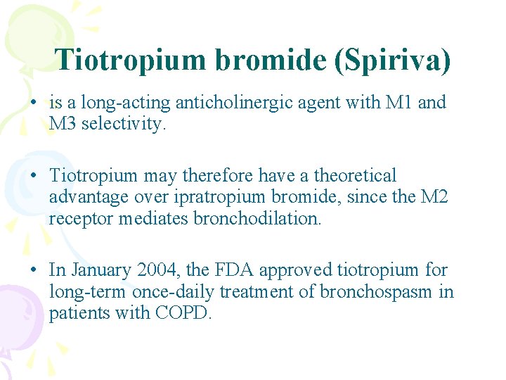 Tiotropium bromide (Spiriva) • is a long-acting anticholinergic agent with M 1 and M
