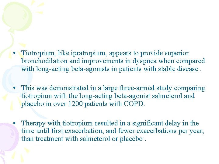  • Tiotropium, like ipratropium, appears to provide superior bronchodilation and improvements in dyspnea