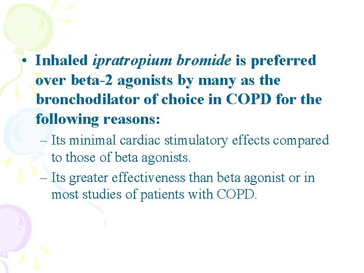  • Inhaled ipratropium bromide is preferred over beta-2 agonists by many as the
