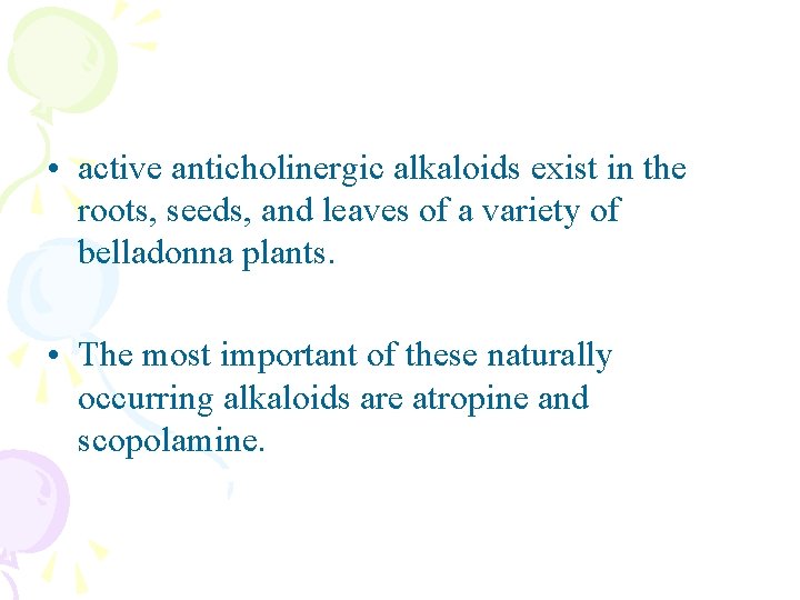  • active anticholinergic alkaloids exist in the roots, seeds, and leaves of a