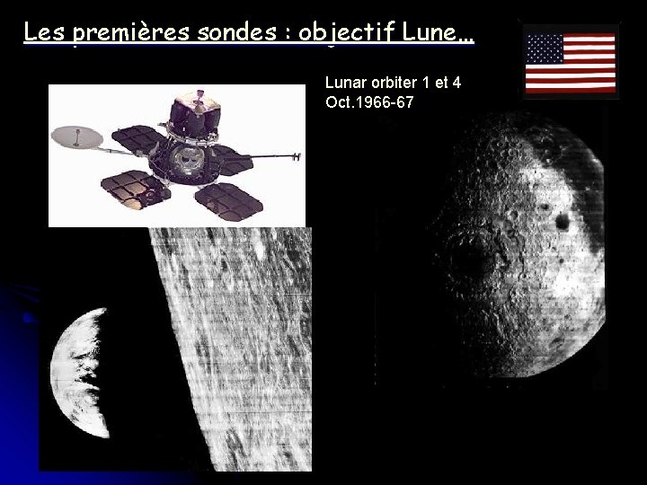 Les premières sondes : objectif Lune… Lunar orbiter 1 et 4 Oct. 1966 -67