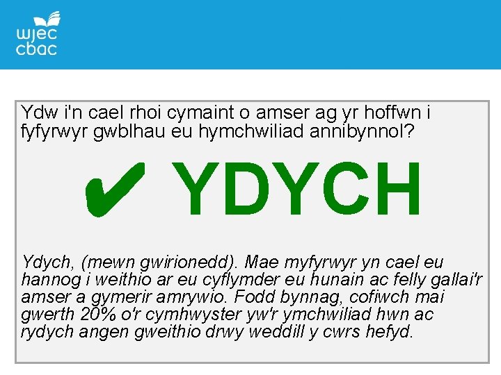 Ydw i'n cael rhoi cymaint o amser ag yr hoffwn i fyfyrwyr gwblhau eu