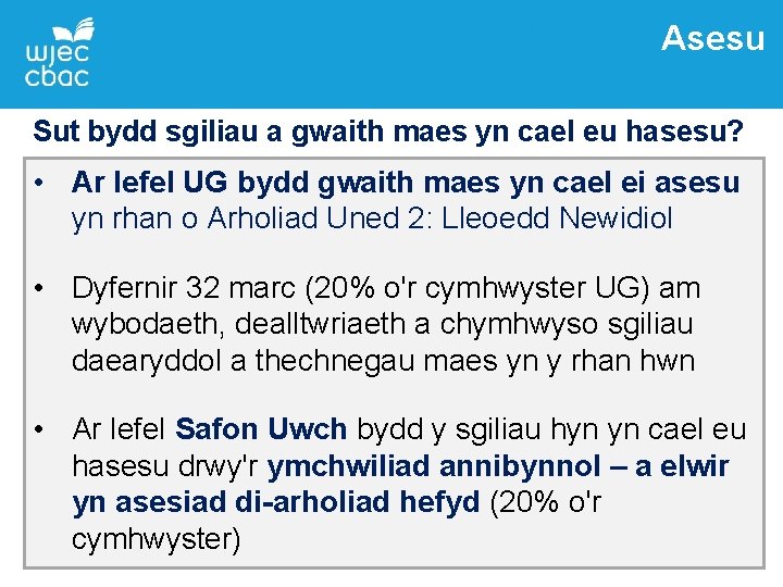 Asesu Sut bydd sgiliau a gwaith maes yn cael eu hasesu? • Ar lefel