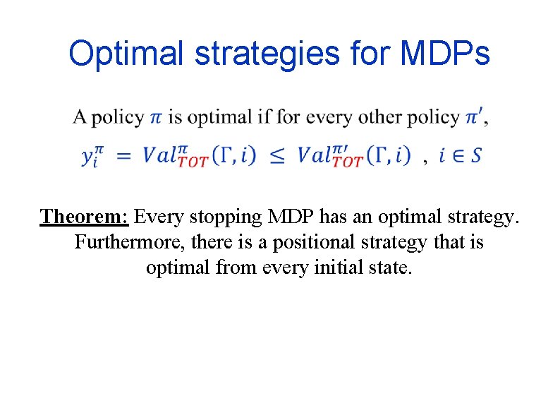 Optimal strategies for MDPs Theorem: Every stopping MDP has an optimal strategy. Furthermore, there