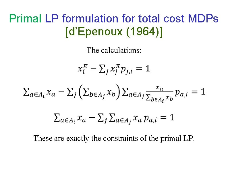 Primal LP formulation for total cost MDPs [d’Epenoux (1964)] The calculations: These are exactly