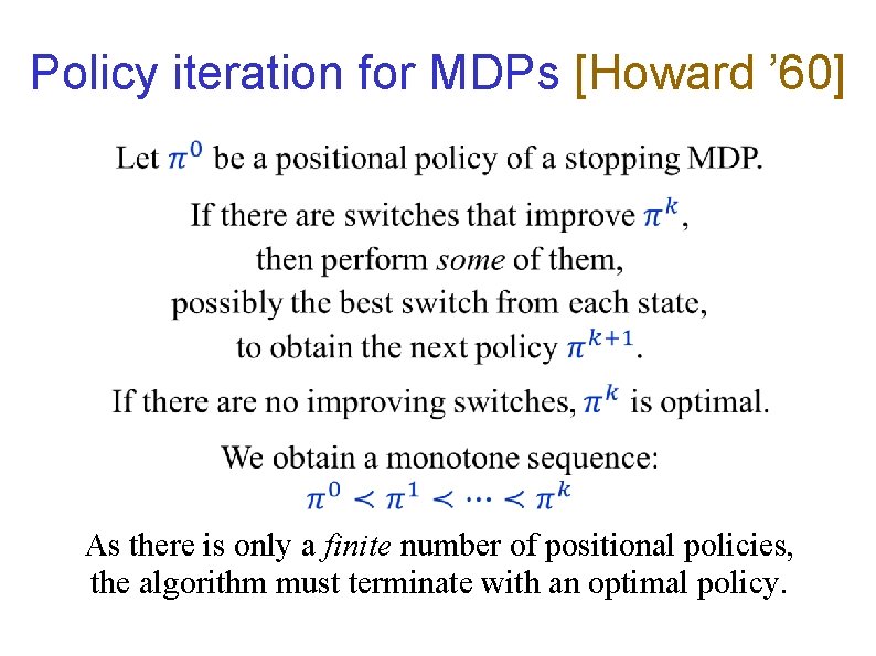 Policy iteration for MDPs [Howard ’ 60] As there is only a finite number