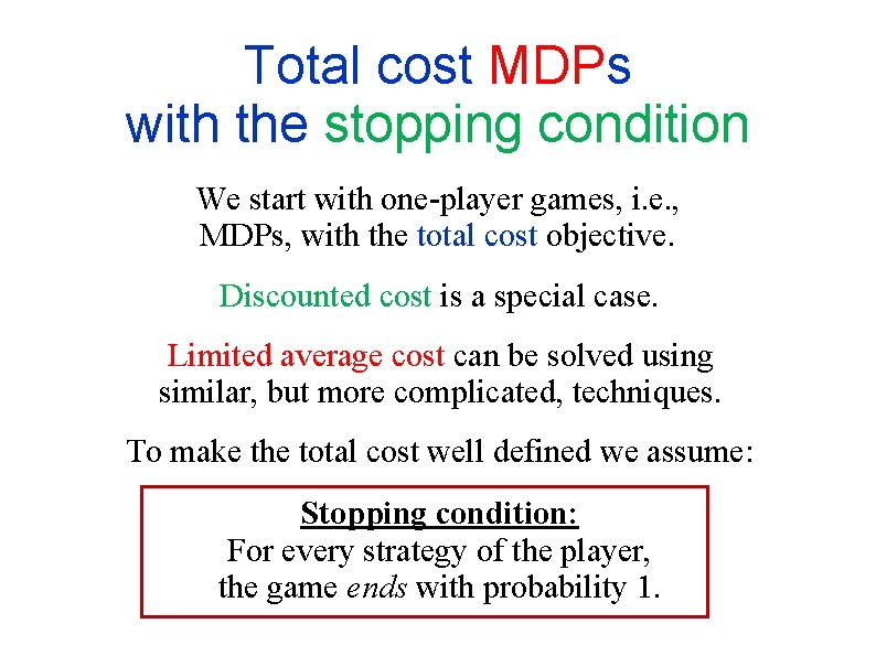 Total cost MDPs with the stopping condition We start with one-player games, i. e.