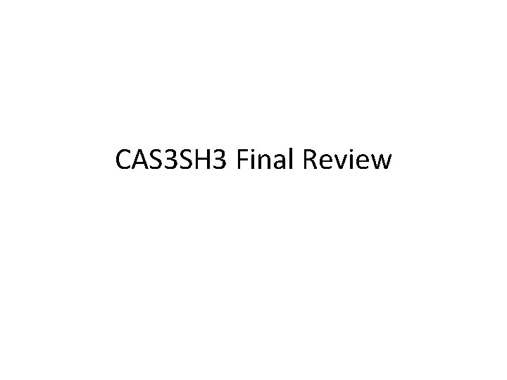 CAS 3 SH 3 Final Review 