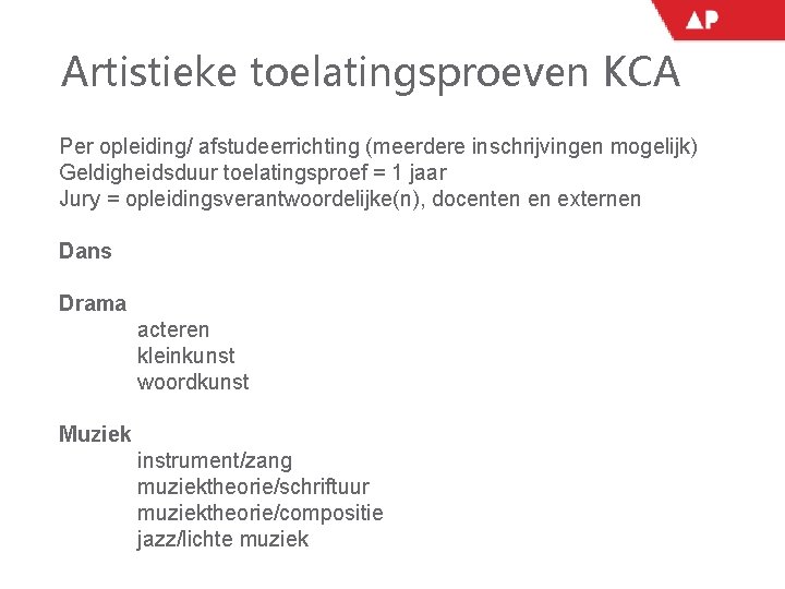 Artistieke toelatingsproeven KCA Per opleiding/ afstudeerrichting (meerdere inschrijvingen mogelijk) Geldigheidsduur toelatingsproef = 1 jaar