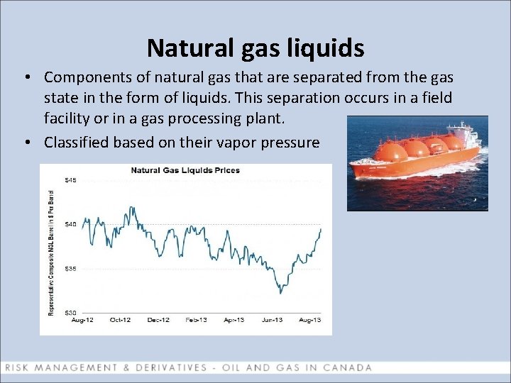 Natural gas liquids • Components of natural gas that are separated from the gas
