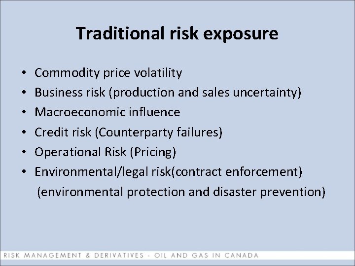 Traditional risk exposure • Commodity price volatility • Business risk (production and sales uncertainty)