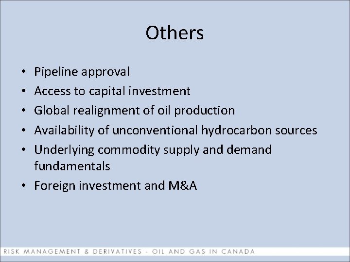 Others Pipeline approval Access to capital investment Global realignment of oil production Availability of