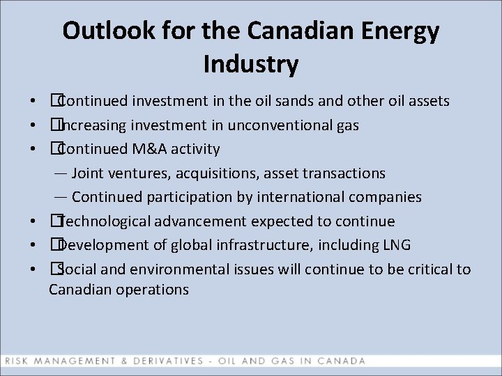Outlook for the Canadian Energy Industry • � Continued investment in the oil sands