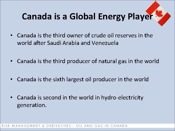 Canada is a Global Energy Player • Canada is the third owner of crude