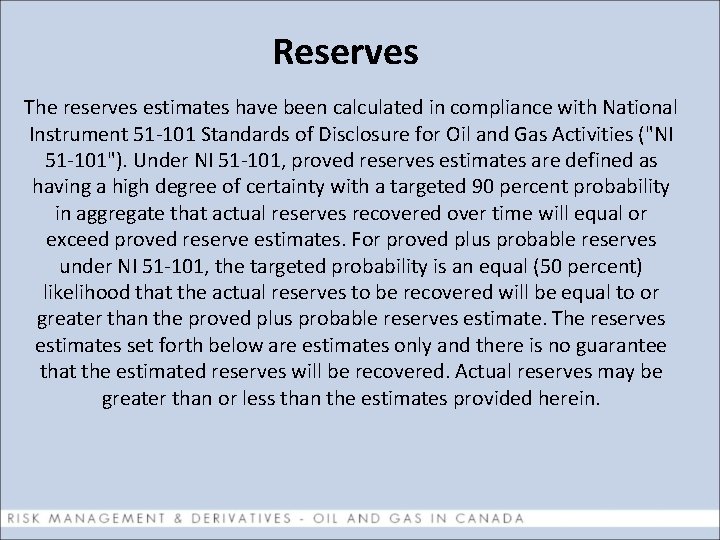 Reserves The reserves estimates have been calculated in compliance with National Instrument 51 -101