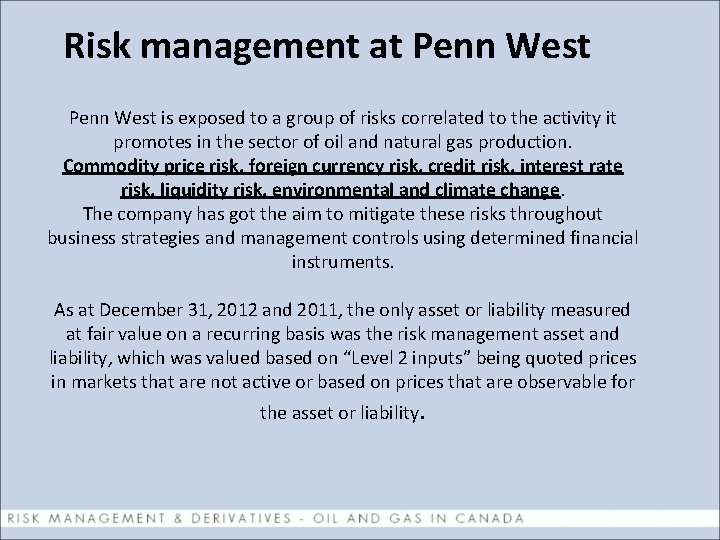 Risk management at Penn West is exposed to a group of risks correlated to