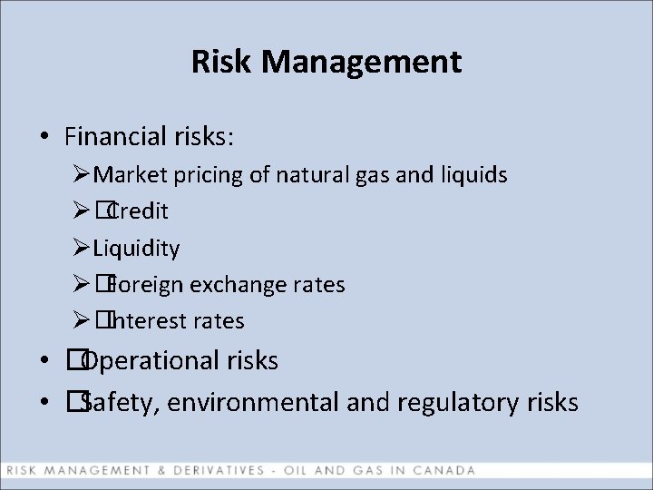 Risk Management • Financial risks: ØMarket pricing of natural gas and liquids Ø�Credit ØLiquidity