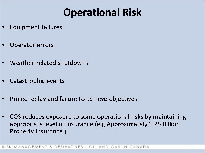 Operational Risk • Equipment failures • Operator errors • Weather-related shutdowns • Catastrophic events