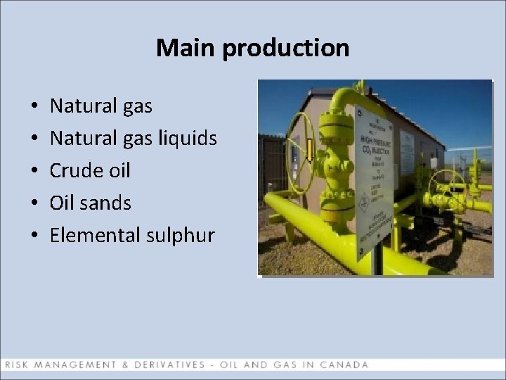 Main production • • • Natural gas liquids Crude oil Oil sands Elemental sulphur
