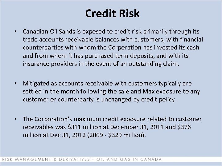  Credit Risk • Canadian Oil Sands is exposed to credit risk primarily through