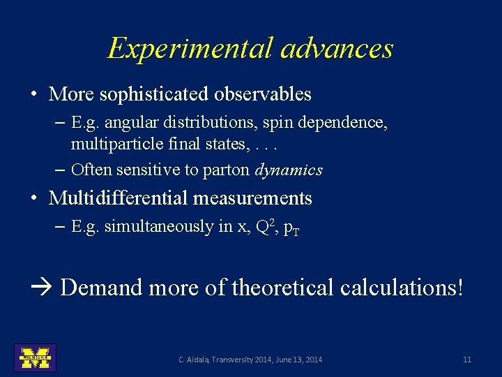 Experimental advances • More sophisticated observables – E. g. angular distributions, spin dependence, multiparticle