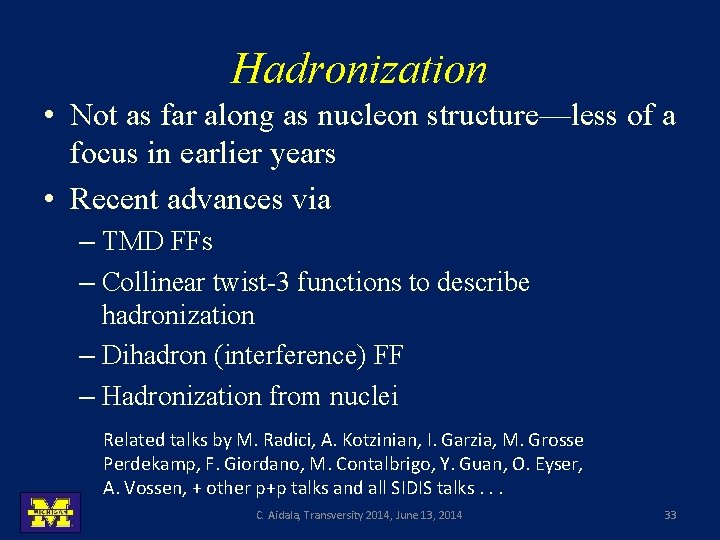 Hadronization • Not as far along as nucleon structure—less of a focus in earlier