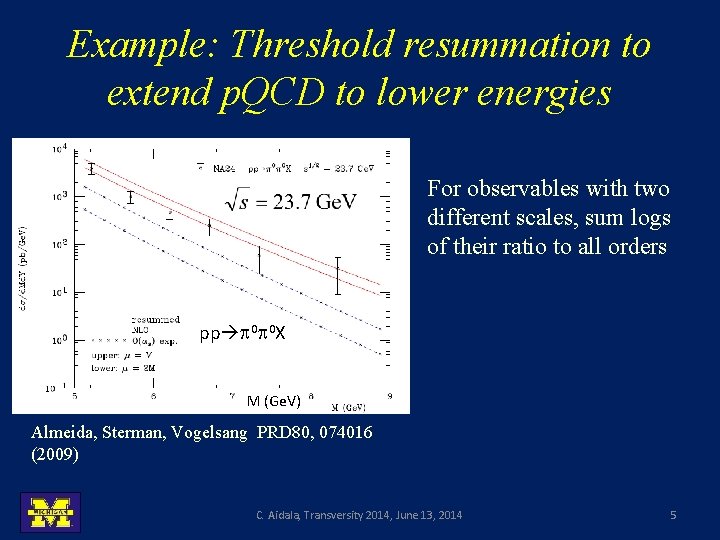Example: Threshold resummation to extend p. QCD to lower energies For observables with two