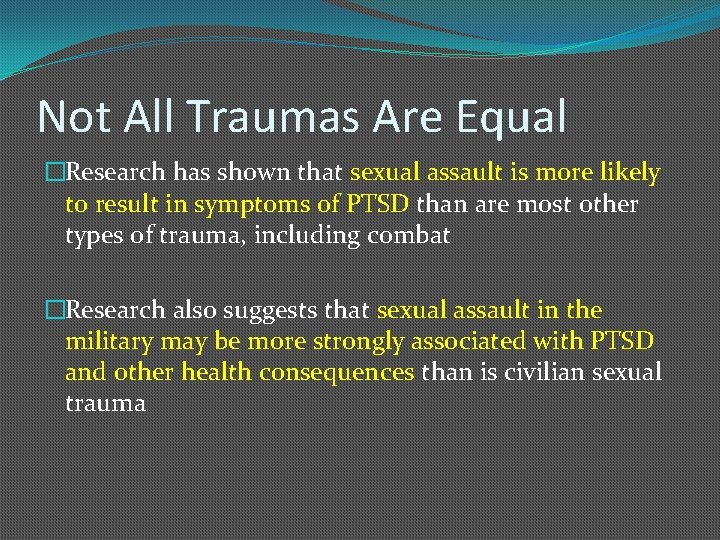 Not All Traumas Are Equal �Research has shown that sexual assault is more likely