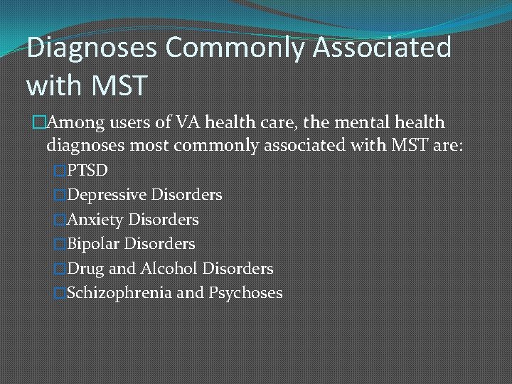 Diagnoses Commonly Associated with MST �Among users of VA health care, the mental health