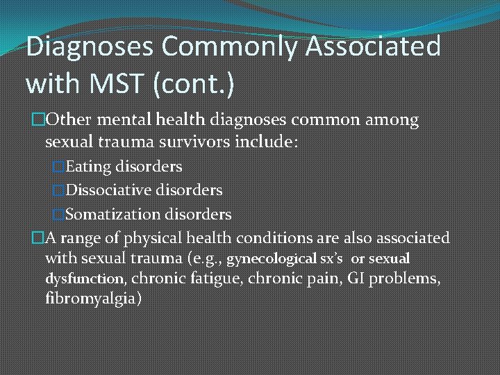 Diagnoses Commonly Associated with MST (cont. ) �Other mental health diagnoses common among sexual