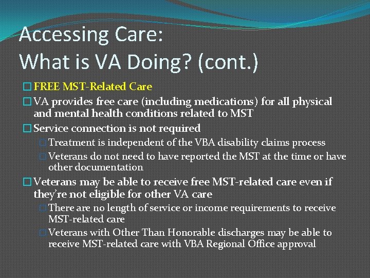 Accessing Care: What is VA Doing? (cont. ) �FREE MST-Related Care �VA provides free