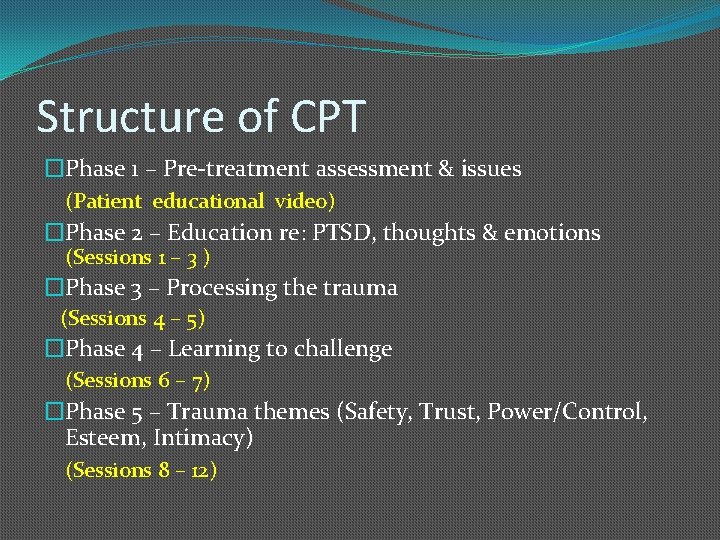 Structure of CPT �Phase 1 – Pre-treatment assessment & issues (Patient educational video) �Phase